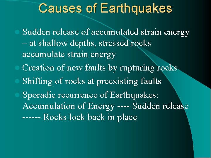 Causes of Earthquakes l Sudden release of accumulated strain energy – at shallow depths,