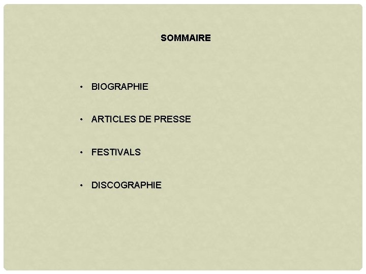 SOMMAIRE • BIOGRAPHIE • ARTICLES DE PRESSE • FESTIVALS • DISCOGRAPHIE 