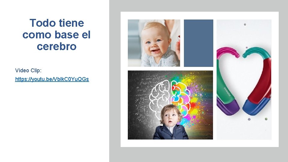 Todo tiene como base el cerebro Video Clip: https: //youtu. be/Vblk. C 0 Yu.