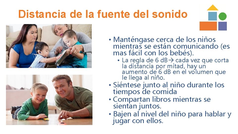 Distancia de la fuente del sonido • Manténgase cerca de los niños mientras se