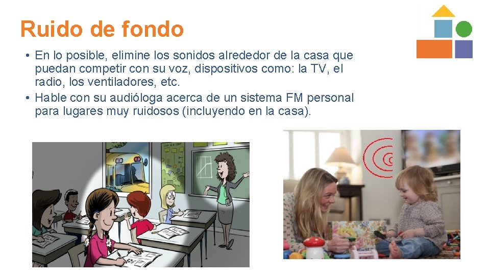 Ruido de fondo • En lo posible, elimine los sonidos alrededor de la casa