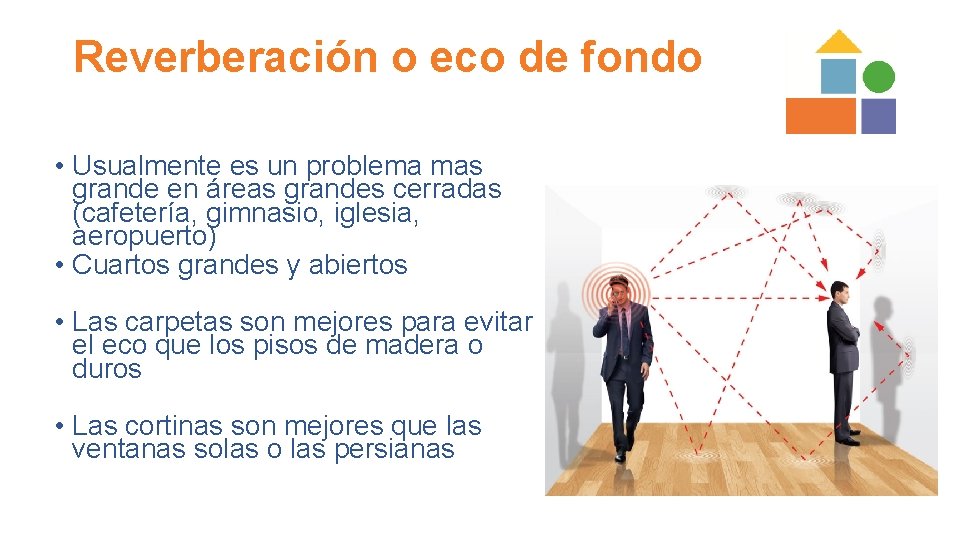 Reverberación o eco de fondo • Usualmente es un problema mas grande en áreas