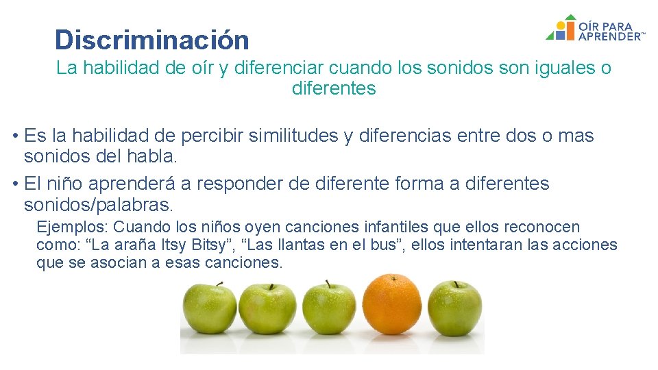 Discriminación La habilidad de oír y diferenciar cuando los sonidos son iguales o diferentes