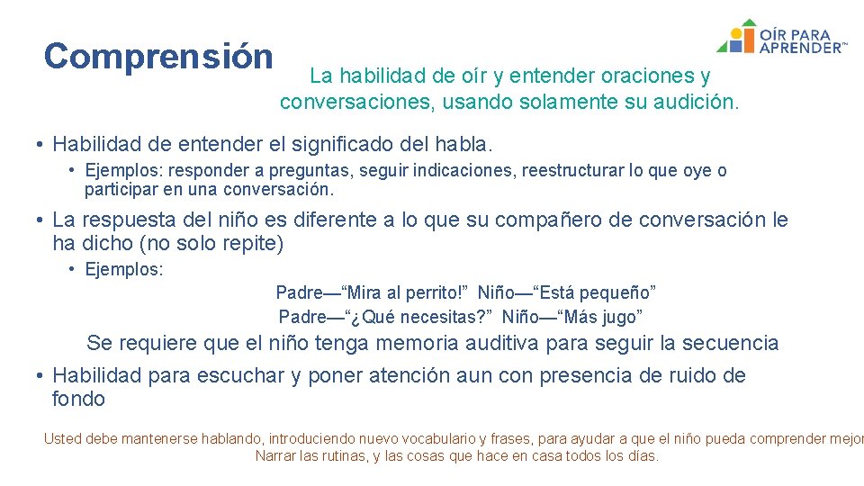 Comprensión La habilidad de oír y entender oraciones y conversaciones, usando solamente su audición.
