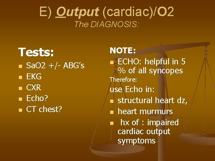 E) Output (cardiac)/O 2 The DIAGNOSIS: Tests: n n n Sa. O 2 +/-