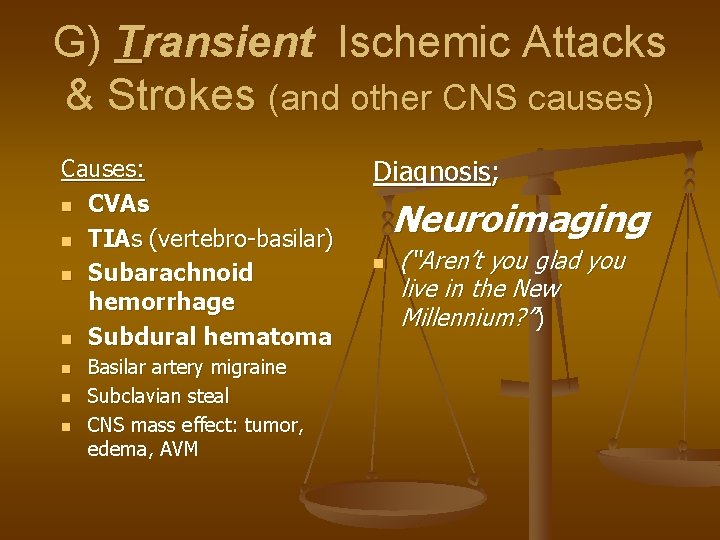 G) Transient Ischemic Attacks & Strokes (and other CNS causes) Causes: n CVAs n