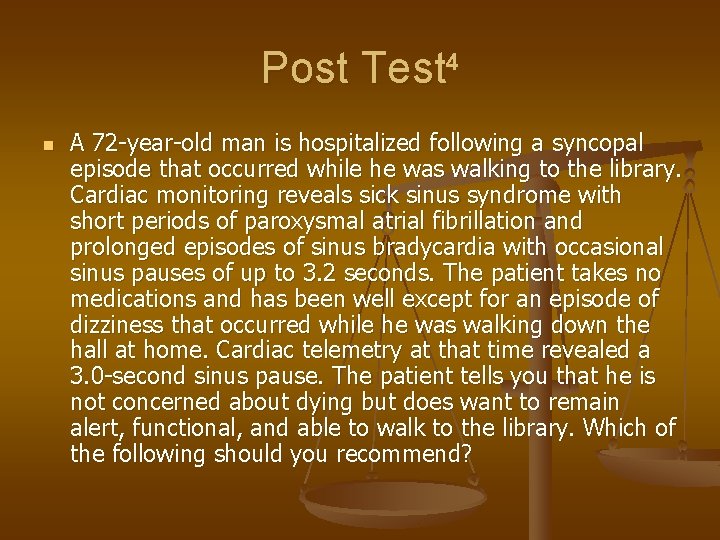 Post Test 4 n A 72 -year-old man is hospitalized following a syncopal episode