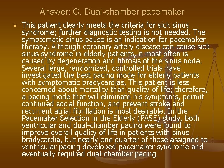 Answer: C. Dual-chamber pacemaker n This patient clearly meets the criteria for sick sinus