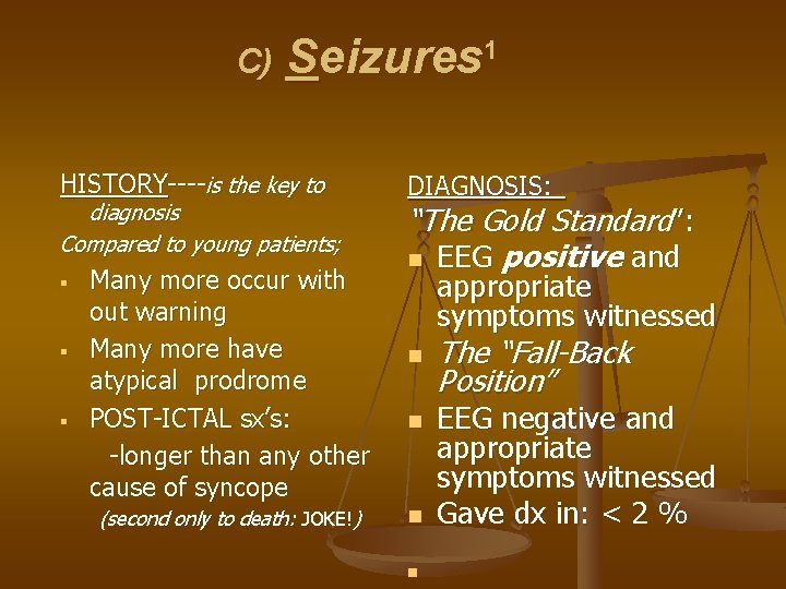 C) Seizures 1 HISTORY----is the key to diagnosis Compared to young patients; § §