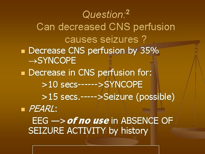 Question: 2 Can decreased CNS perfusion causes seizures ? n n n Decrease CNS