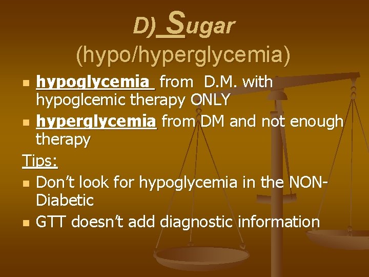 D) Sugar (hypo/hyperglycemia) hypoglycemia from D. M. with hypoglcemic therapy ONLY n hyperglycemia from