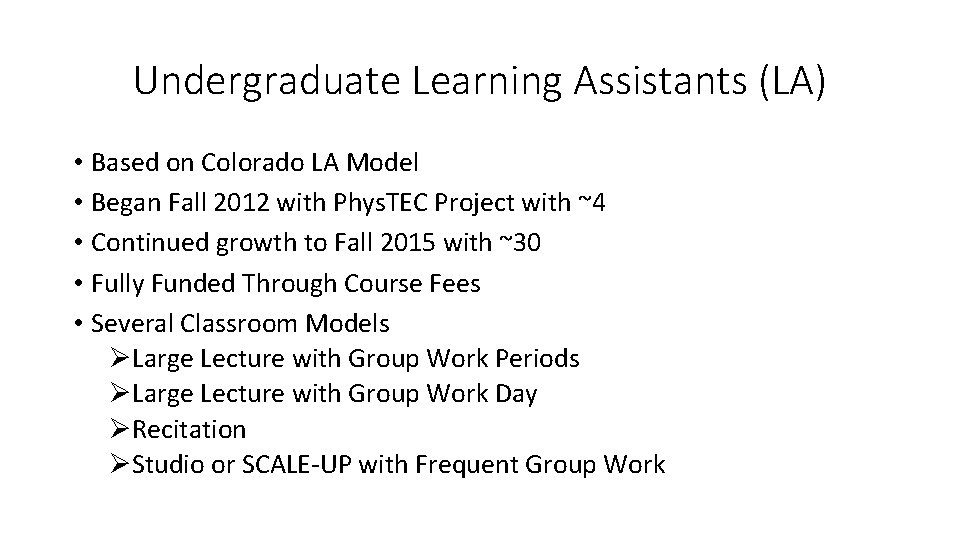 Undergraduate Learning Assistants (LA) • Based on Colorado LA Model • Began Fall 2012