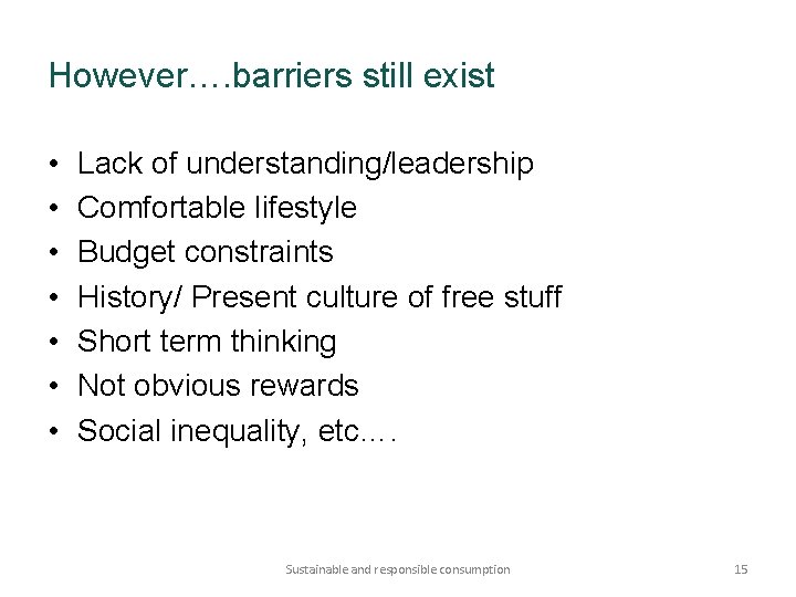 However…. barriers still exist • • Lack of understanding/leadership Comfortable lifestyle Budget constraints History/