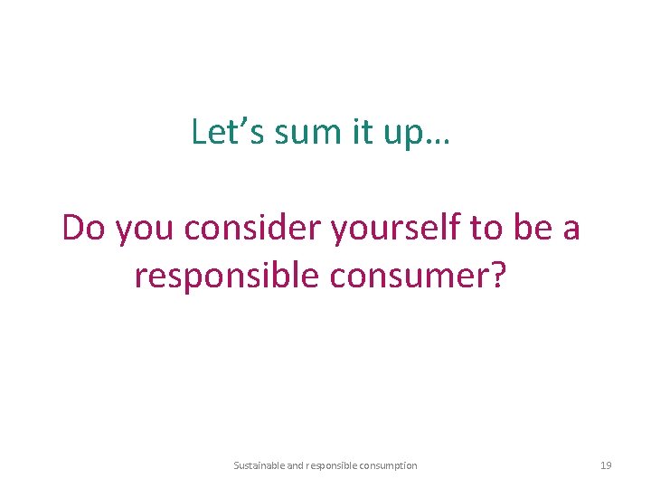 Let’s sum it up… Do you consider yourself to be a responsible consumer? Sustainable