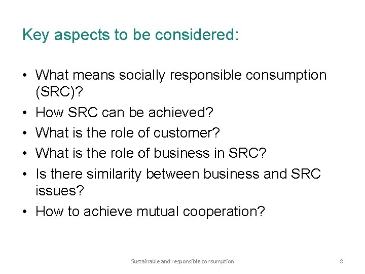Key aspects to be considered: • What means socially responsible consumption (SRC)? • How