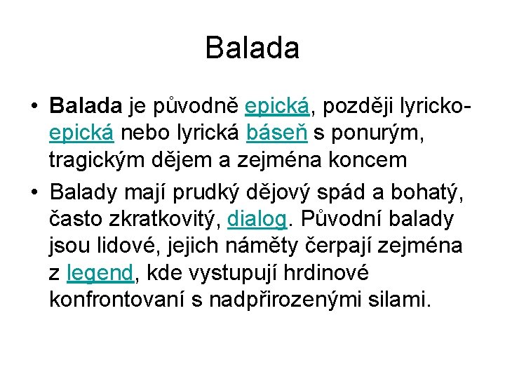 Balada • Balada je původně epická, později lyrickoepická nebo lyrická báseň s ponurým, tragickým