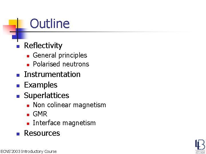 Outline n Reflectivity n n n Instrumentation Examples Superlattices n n General principles Polarised