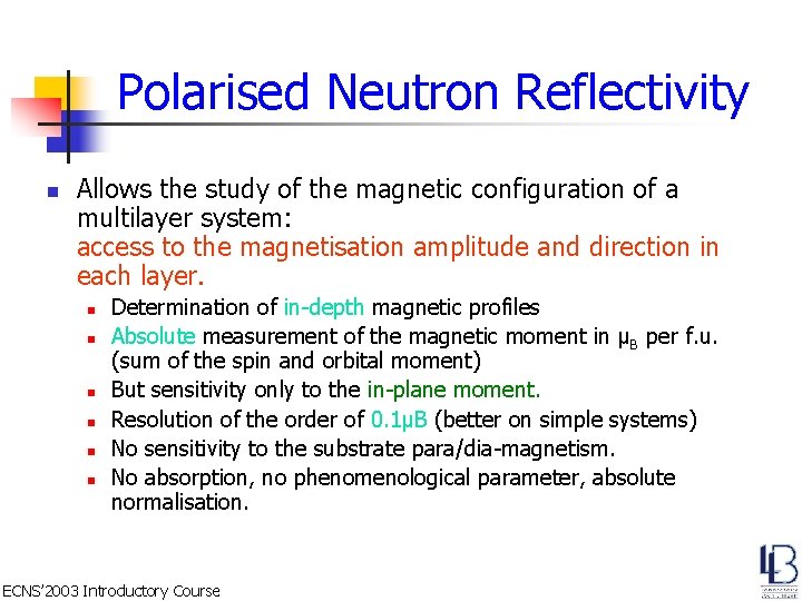 Polarised Neutron Reflectivity n Allows the study of the magnetic configuration of a multilayer