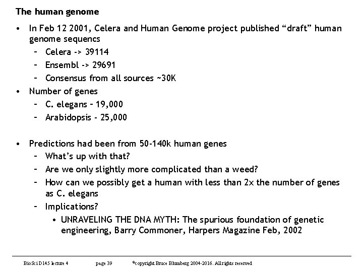 The human genome • In Feb 12 2001, Celera and Human Genome project published