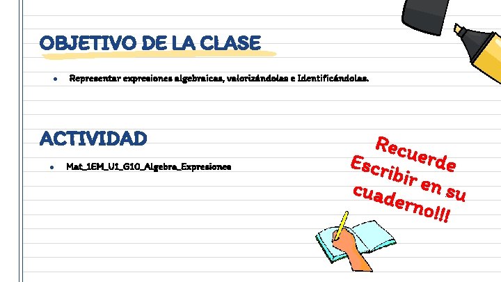 OBJETIVO DE LA CLASE ● Representar expresiones algebraicas, valorizándolas e Identificándolas. ACTIVIDAD ● Mat_1