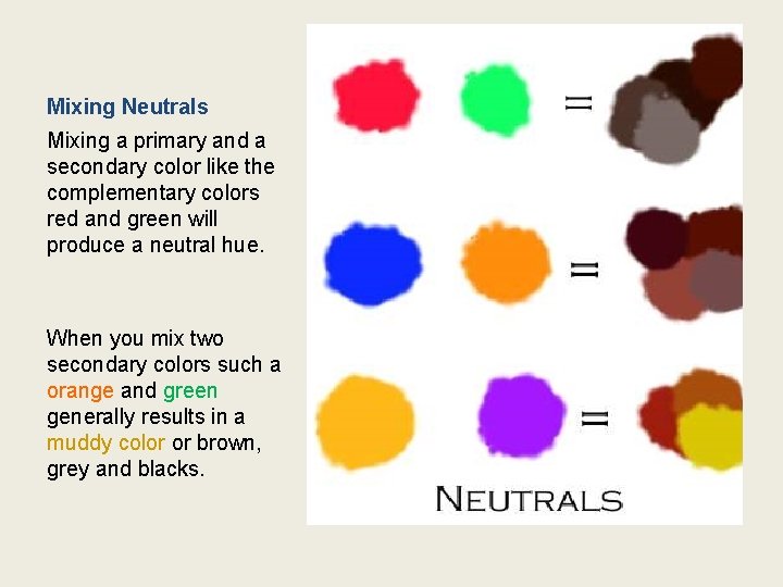 Mixing Neutrals Mixing a primary and a secondary color like the complementary colors red