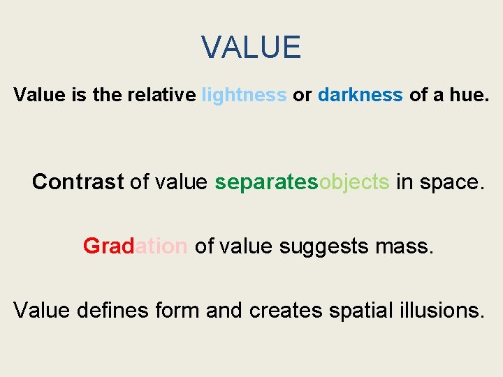 VALUE Value is the relative lightness or darkness of a hue. Contrast of value