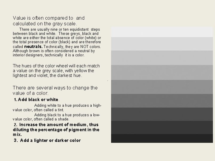 Value is often compared to and calculated on the gray scale. There are usually