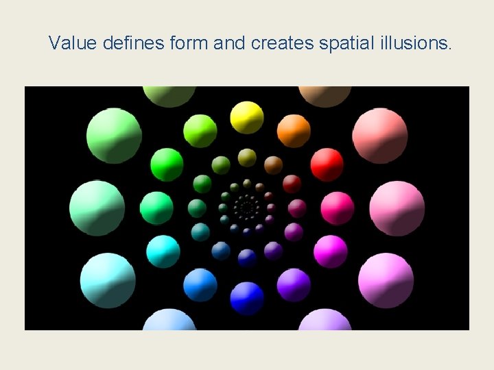 Value defines form and creates spatial illusions. 