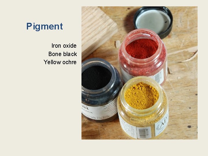 Pigment Iron oxide Bone black Yellow ochre 
