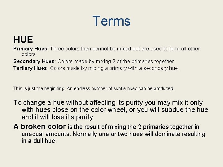 Terms HUE Primary Hues: Three colors than cannot be mixed but are used to