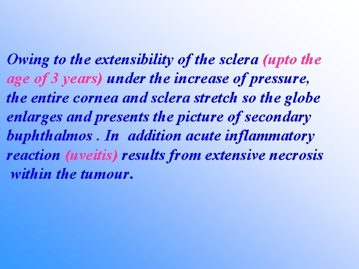 Owing to the extensibility of the sclera (upto the age of 3 years) under