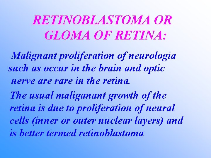 RETINOBLASTOMA OR GLOMA OF RETINA: Malignant proliferation of neurologia such as occur in the