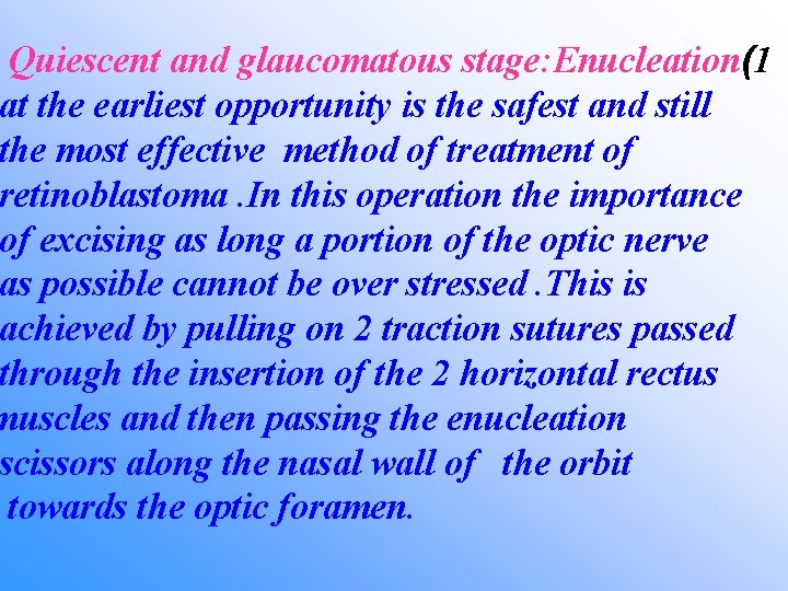 Quiescent and glaucomatous stage: Enucleation(1 at the earliest opportunity is the safest and still