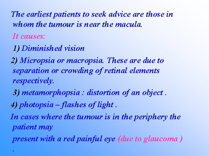 The earliest patients to seek advice are those in whom the tumour is near