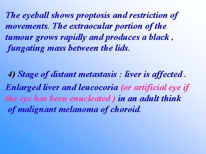 The eyeball shows proptosis and restriction of movements. The extraocular portion of the tumour