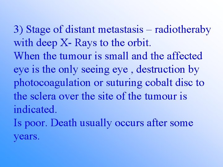 3) Stage of distant metastasis – radiotheraby with deep X- Rays to the orbit.