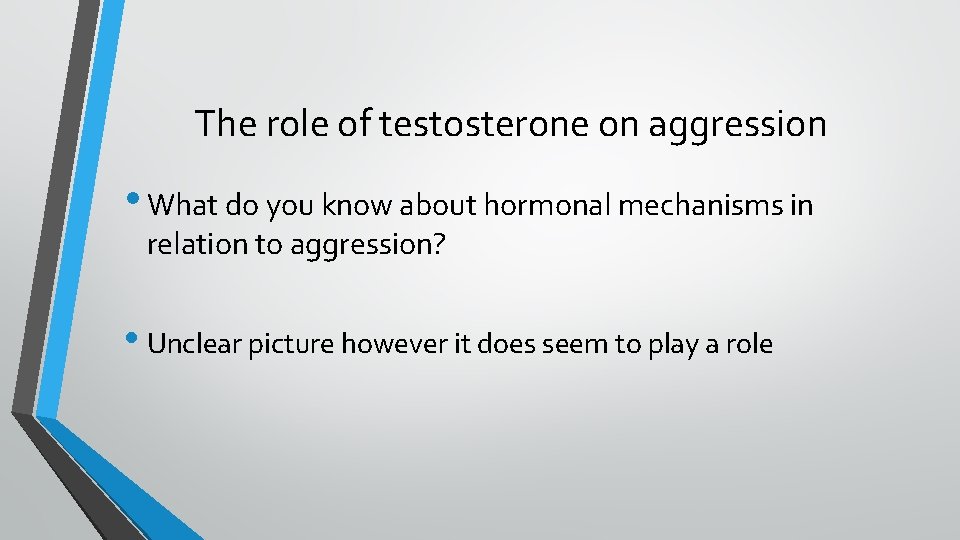 The role of testosterone on aggression • What do you know about hormonal mechanisms