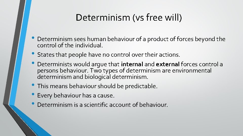 Determinism (vs free will) • Determinism sees human behaviour of a product of forces