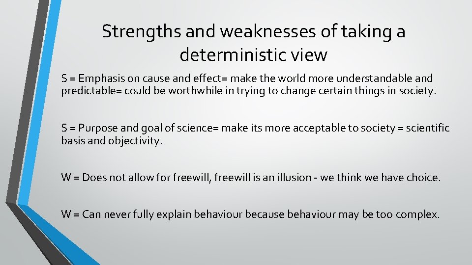 Strengths and weaknesses of taking a deterministic view S = Emphasis on cause and