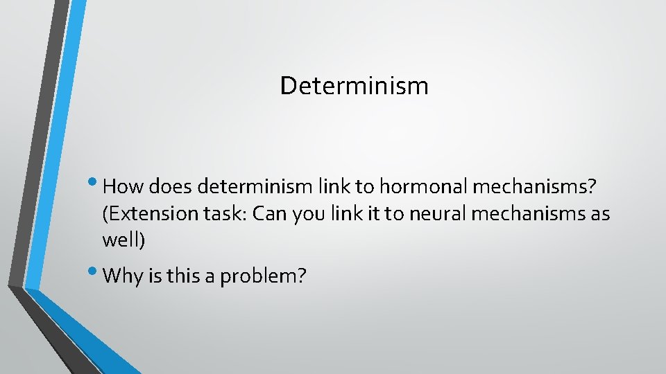 Determinism • How does determinism link to hormonal mechanisms? (Extension task: Can you link