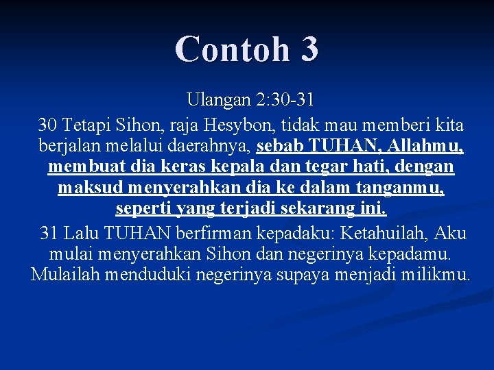 Contoh 3 Ulangan 2: 30 -31 30 Tetapi Sihon, raja Hesybon, tidak mau memberi