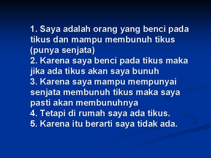 1. Saya adalah orang yang benci pada tikus dan mampu membunuh tikus (punya senjata)