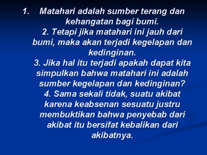 1. Matahari adalah sumber terang dan kehangatan bagi bumi. 2. Tetapi jika matahari ini