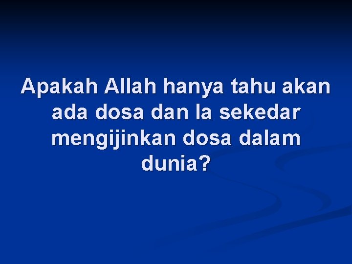 Apakah Allah hanya tahu akan ada dosa dan Ia sekedar mengijinkan dosa dalam dunia?