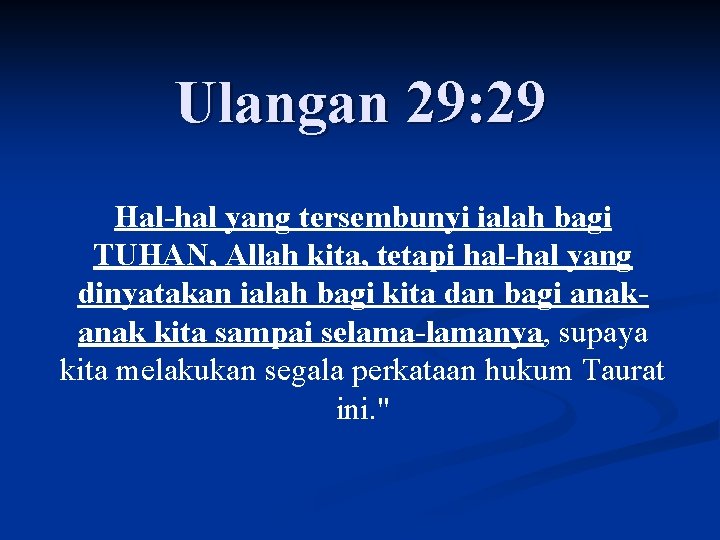 Ulangan 29: 29 Hal-hal yang tersembunyi ialah bagi TUHAN, Allah kita, tetapi hal-hal yang