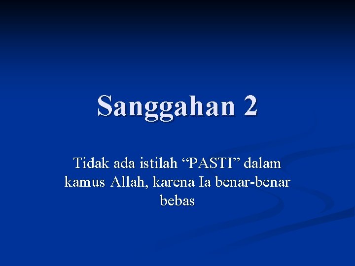 Sanggahan 2 Tidak ada istilah “PASTI” dalam kamus Allah, karena Ia benar-benar bebas 