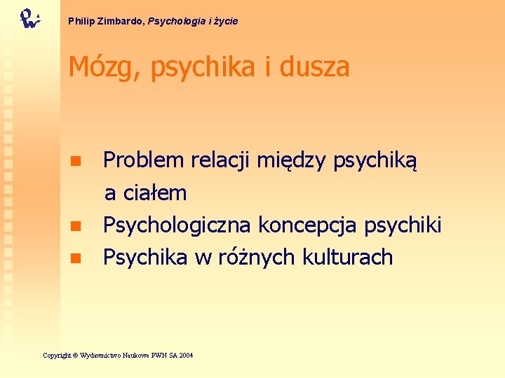 Philip Zimbardo, Psychologia i życie Mózg, psychika i dusza n n n Problem relacji