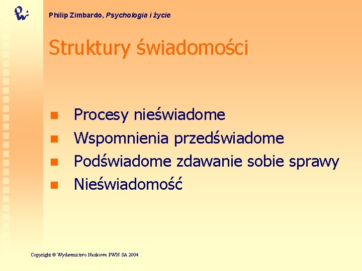 Philip Zimbardo, Psychologia i życie Struktury świadomości n n Procesy nieświadome Wspomnienia przedświadome Podświadome