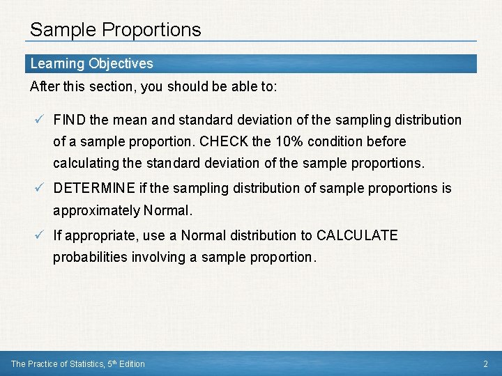 Sample Proportions Learning Objectives After this section, you should be able to: ü FIND
