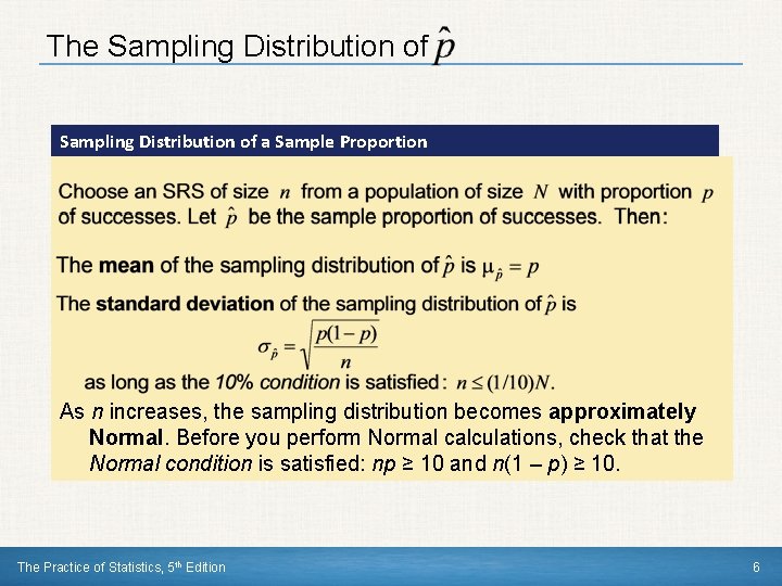 The Sampling Distribution of a Sample Proportion As n increases, the sampling distribution becomes